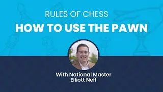 Rules of Chess: How to Use the Pawn with National Master Elliott Neff