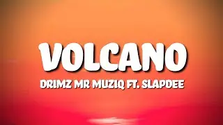 Drimz Mr Muziq ft. Slapdee - Volcano (Lyrics)