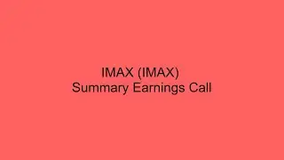 IMAX (IMAX)  Summary Earnings Call