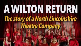 A Wilton Return - The story of a North Lincolnshire Theatre Company