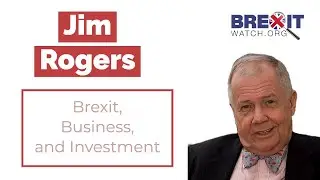 Jim Rogers: Brexit, Business, and Investment