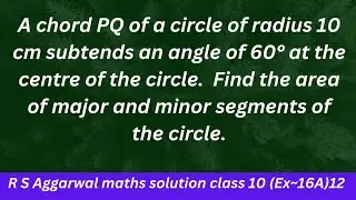 A chord PQ of a circle of radius 10 cm subtends an angle of 60° at the centre of the circle.....