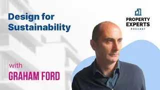 Design for Sustainability with Graham Ford | The Property Experts Podcast