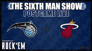 Game #43 - The Sixth Man Show Postgame Live presented by Rock 'Em - Magic vs. heat
