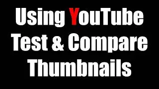Using YouTube Test & Compare Thumbnails