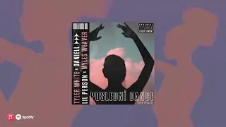TYLER WHITE X LILPERSON X MYLES WEAVER X DANIELL - POSLEDNÍ DANCE