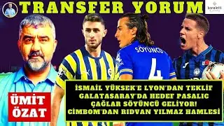 İSMAİL YÜKSEK İNŞALLAH LYON'A GİDER | ÇAĞLAR FENERBAHÇE'YE LAZIM | MERTENS VARKEN PASALIC'I ALMAM