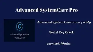 Advanced SystemCare 10.5 Pro Serial Number & Full Tutorial 2017