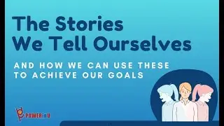 The Stories We Tell Ourselves and How We Can Use These to Achieve Our Goals (September 10, 2024)