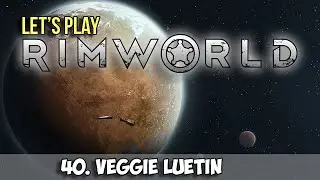RimWorld Alpha 8 Let's Play -Ep.40-  VEGGIE LUETIN!?!