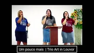 UM POUCO MAIS | TRIO ART IN LOUVOR 20 ANOS