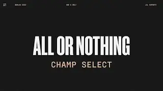 Worlds 2022 | Champ Select | All Or Nothing