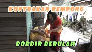 BORDIR BERULAH || KONTRAKAN REMPONG EPISODE 173