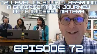 72: Level Up Your Classroom: A Gamification Journey with Michael Matera