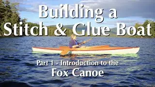 Building a Stitch and Glue Boat, Part 1 – Introduction to the Fox Canoe