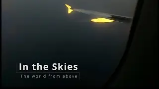 In the Skies - beautiful in-flight moments - the world from above