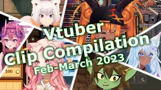 Vtuber clip compilation: Feb - Mar 2023