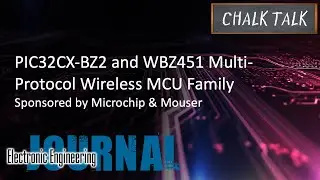 PIC32CX-BZ2 and WBZ451 Multi-Protocol Wireless MCU Family -- Microchip and Mouser Electronics