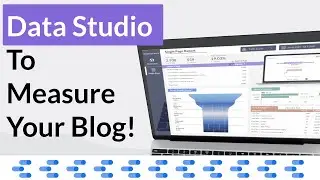 How to Build A Blog Report in Data Studio (Marketing & Optimization)
