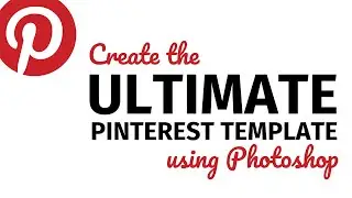 How to Create the Ultimate Pinterest Template using Photoshop Layer Comps