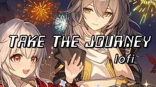 take the journey (extended lofi) | Honkai Star Rail