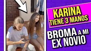 💔💛 BROMA A MI EX 💛💔 ¿¿ KARINA TIENE 3 MANOS?? 