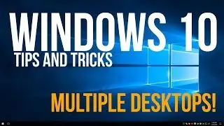 Windows 10 Tips and Tricks How to use Multiple Desktops