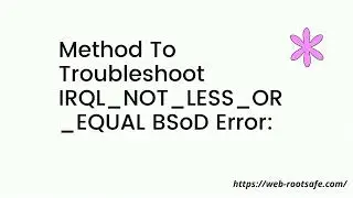 How to Troubleshoot IRQL_NOT_LESS_OR _EQUAL BSoD Error?