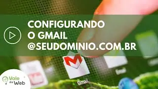 Como Configurar o Gmail para a sua Empresa? Use o seu Domínio com o Gmail