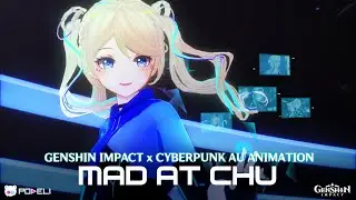 Mad At Chu【 Genshin Impact X Cyberpunk AU Animation 】