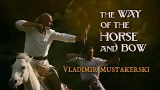 The Way of the Horse & Bow | Vladimir Mustakerski | #11