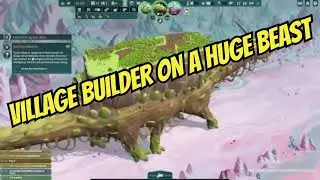 I Built a Village... On the Back of a Giant Monster! The Wandering Village