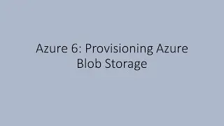 Azure 6: Provisioning Azure Blob Storage