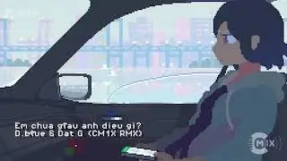 EM CHƯA GIẤU ANH ĐIỀU GÌ (CM1X REMIX) | D.BLUE & ĐẠT G