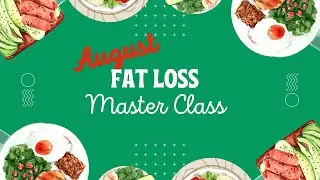 August Fat Loss Master Class