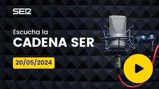 AUDIO Radio Cadena SER | 20/05/2024