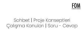 Sohbet | Proje Konseptleri | Çalışma Konuları | Soru - Cevap