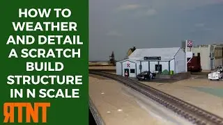 How to Weather and Detail a Scratch Build Structure