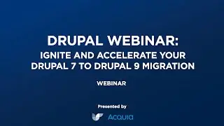 Ignite and Accelerate your Drupal 7 to Drupal 9 Migration | Highlights
