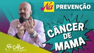 Prevenção do Câncer de Mama - Dr. Rogério Tabet
