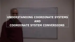 Understanding Coordinate Systems and Conversions