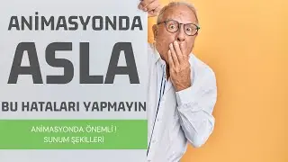 ANİMASYONDA ASLA BU HATALARI YAPMAYIN !