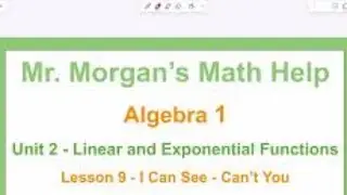 OUR Algebra 1 - Unit 2 Lesson 9 - I can See Can’t You - Mr. Morgan’s Math Help