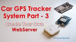 Create your Web Server for Arduino IoT Projects. Car GPS Tracker System Part 3