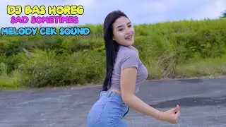 DJ BAS HOREG || SAD SOMETIMES || MELODY CEK SOUND