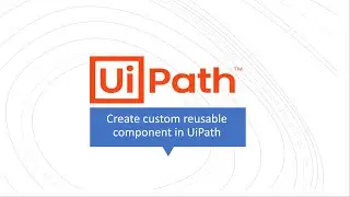 UiPath Tutorial - Create Custom Reusable Component using Studio | UiPath Library
