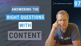 MarketMuse Academy - Answering the Right Questions With Content