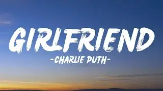 Charlie Puth - Girlfriend (Lyrics)