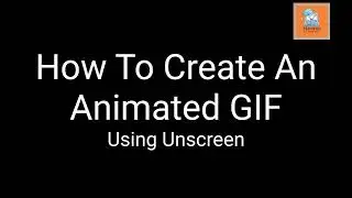 How To Create An Animated GIF Using Unscreen