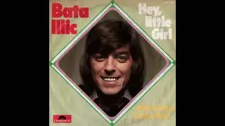 Bata Illic - Hey Little Girl